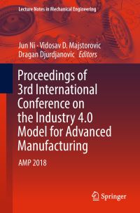Book Cover for Proceedings of 3rd International Conference on the Industry 4.0 Model for Advanced Manufacturing by Jun Ni, Vidosav D Majstorovic, Dragan Djurdjanovic