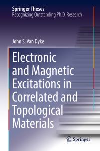 Book Cover for Electronic and Magnetic Excitations in Correlated and Topological Materials by John S. Van Dyke