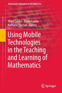 Book Cover for Using Mobile Technologies in the Teaching and Learning of Mathematics by Nigel Calder, Kevin Larkin, Nathalie Sinclair