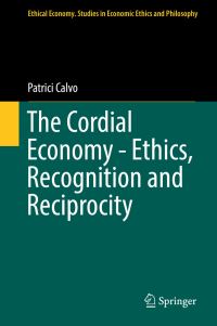 Book Cover for The Cordial Economy - Ethics, Recognition and Reciprocity by Patrici Calvo