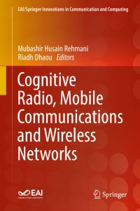 Book Cover for Cognitive Radio, Mobile Communications and Wireless Networks by Mubashir Husain Rehmani, Riadh Dhaou