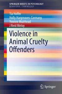Book Cover for Violence in Animal Cruelty Offenders. SpringerBriefs in Behavioral Criminology by Tia Hoffer, Holly Hargreaves-Cormany, Yvonne Muirhead, J Reid Meloy