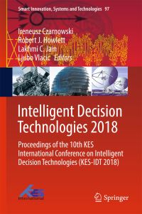 Book Cover for Intelligent Decision Technologies 2018 by Ireneusz Czarnowski, Robert J Howlett, Lakhmi C Jain, Ljubo Vlacic