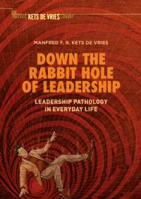 Book Cover for Down the Rabbit Hole of Leadership by Manfred F R Kets de Vries