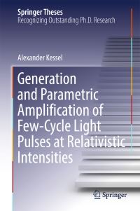 Book Cover for Generation and Parametric Amplification of Few-Cycle Light Pulses at Relativistic Intensities by Alexander Kessel