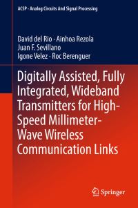 Book Cover for Digitally Assisted, Fully Integrated, Wideband Transmitters for High-Speed Millimeter-Wave Wireless Communication Links by David del Rio, Ainhoa Rezola, Juan F Sevillano, Igone Velez, Roc Berenguer
