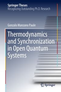 Book Cover for Thermodynamics and Synchronization in Open Quantum Systems by Gonzalo Manzano Paule