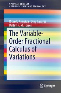 Book Cover for The Variable-Order Fractional Calculus of Variations by Ricardo Almeida, Dina Tavares, Delfim F M Torres