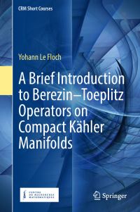 Book Cover for A Brief Introduction to Berezin-Toeplitz Operators on Compact Kähler Manifolds by Yohann Le Floch