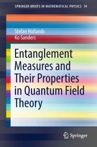 Book Cover for Entanglement Measures and Their Properties in Quantum Field Theory by Stefan Hollands, Ko Sanders