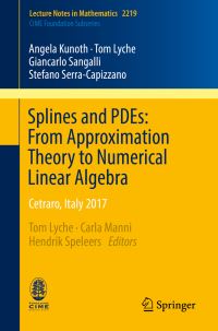 Book Cover for Splines and PDEs: From Approximation Theory to Numerical Linear Algebra C.I.M.E. Foundation Subseries by Angela Kunoth, Tom Lyche, Giancarlo Sangalli, Stefano SerraCapizzano