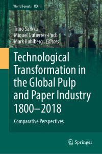 Book Cover for Technological Transformation in the Global Pulp and Paper Industry 1800-2018 by Timo Särkkä, Miquel GutiérrezPoch, Mark Kuhlberg