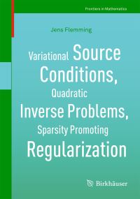 Book Cover for Variational Source Conditions, Quadratic Inverse Problems, Sparsity Promoting Regularization by Jens Flemming
