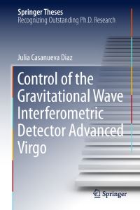 Book Cover for Control of the Gravitational Wave Interferometric Detector Advanced Virgo by Julia Casanueva Diaz