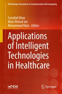 Book Cover for Applications of Intelligent Technologies in Healthcare by Fazlullah Khan, Mian Ahmad Jan, Muhammad Alam
