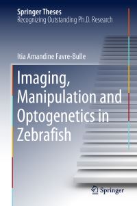 Book Cover for Imaging, Manipulation and Optogenetics in Zebrafish by Itia Amandine Favre-Bulle