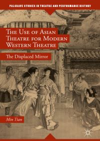 Book Cover for The Use of Asian Theatre for Modern Western Theatre by Min Tian