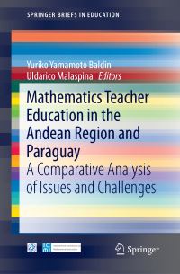 Book Cover for Mathematics Teacher Education in the Andean Region and Paraguay by Yuriko Yamamoto Baldin, Uldarico Malaspina, Jill Adler