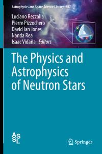 Book Cover for The Physics and Astrophysics of Neutron Stars by Luciano Rezzolla, Pierre Pizzochero, David Ian Jones, Nanda Rea, Isaac Vidaña