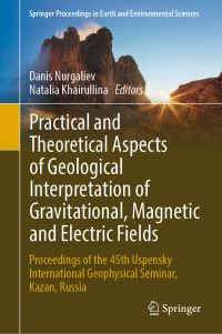 Book Cover for Practical and Theoretical Aspects of Geological Interpretation of Gravitational, Magnetic and Electric Fields by Danis Nurgaliev, Natalia Khairullina
