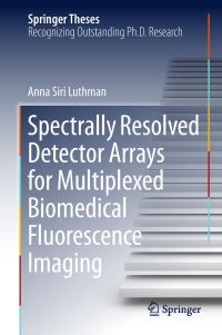 Book Cover for Spectrally Resolved Detector Arrays for Multiplexed Biomedical Fluorescence Imaging by Anna Siri Luthman