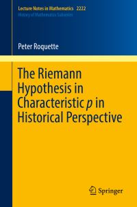 Book Cover for The Riemann Hypothesis in Characteristic P in Historical Perspective. History of Mathematics Subseries by Peter Roquette