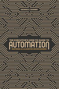 Book Cover for The Executive's How-to Guide to Automation by George E Danner