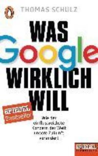 Book Cover for Was Google Wirklich Will by Thomas Schulz