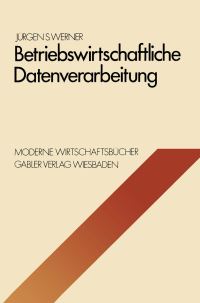 Book Cover for Betriebswirtschaftliche Datenverarbeitung Betriebswirtschaftliche Grundlagen by Jürgen S Werner
