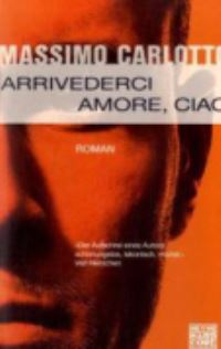 Book Cover for Arrivederci Amore, Ciao by Massimo Carlotto