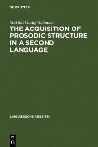 Book Cover for The Acquisition of Prosodic Structure in a Second Language by Martha YoungScholten