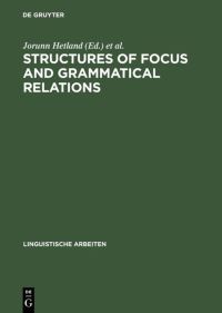 Book Cover for Structures of Focus and Grammatical Relations by Jorunn Hetland, Valéria Molnár