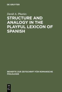 Book Cover for Structure and Analogy in the Playful Lexicon of Spanish by David A Pharies