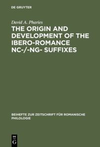 Book Cover for The Origin and Development of the Ibero-Romance -Nc-/-Ng- Suffixes by David A Pharies