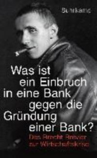 Book Cover for Was Ist Der Einbruch in Eine Bank Gegen Die Grundung Einer Bank? by Bertolt Brecht