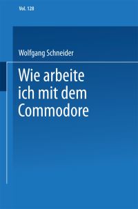 Book Cover for Wie Arbeite Ich Mit Dem Commodore 128 by Wolfgang Schneider