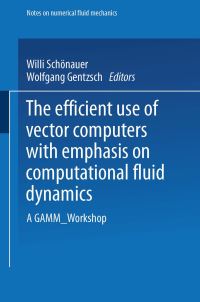 Book Cover for The Efficient Use of Vector Computers With Emphasis on Computational Fluid Dynamics by Willi Schönauer, Wolfgang Gentzsch