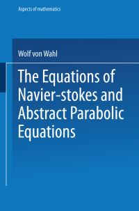 Book Cover for The Equations of Navier-Stokes and Abstract Parabolic Equations by Wolf von Wahl