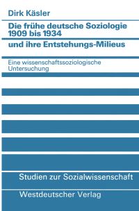 Book Cover for Die Frühe Deutsche Soziologie 1909 Bis 1934 Und Ihre Entstehungs-Milieus by Dirk Kaesler