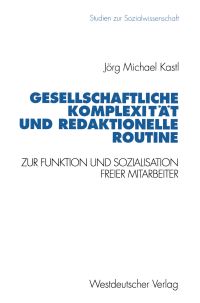 Book Cover for Gesellschaftliche Komplexität Und Redaktionelle Routine by Jörg Michael Kastl