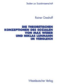 Book Cover for Die Theoretischen Konzeptionen Des Sozialen Von Max Weber Und Niklas Luhmann Im Vergleich by Rainer Greshoff