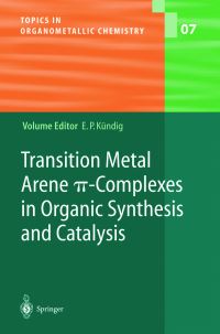 Book Cover for Transition Metal Arene [Pi]-Complexes in Organic Synthesis and Catalysis by E Peter Kündig