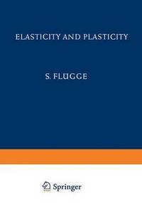 Book Cover for Elasticity and Plasticity / Elastizitat Und Plastizitat by S Flügge