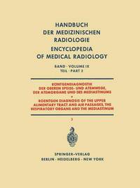 Book Cover for Rontgendiagnostik Der Oberen Speise- Und Atemwege Der Atemorgane Und Des Mediastinums Teil 3 / Roentgen Diagnosis of the Upper Alimentary Tract and Air Passages, the Respiratory Organs and the Mediast by Karl Eric Borgström, Anders Lunderquist, F Schmid, Werner Schulze, H J Sielaff