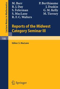 Book Cover for Reports of the Midwest Category Seminar III by M Barr, P Berthiaume, B J Day, J Duskin, S Fefermann, G M Kelly, S MacLane, M Tierney, R F C Walters