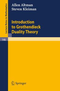 Book Cover for Introduction to Grothendieck Duality Theory by Allen Altman, Steven Kleiman