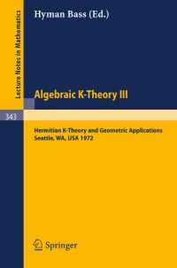 Book Cover for Algebraic K-Theory III. Proceedings of the Conference Held at the Seattle Research Center of Battelle Memorial Institute, August 28 - September 8, 1972 by Hyman Bass