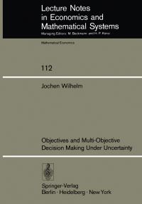 Book Cover for Objectives and Multi-Objective Decision Making Under Uncertainty by J Wilhelm