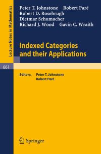 Book Cover for Indexed Categories and Their Applications by PI Johnstone, R Pare, RD Rosebrugh, D Schumacher, RJ Wood, GC Wraith