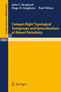 Book Cover for Compact Right Topological Semigroups and Generalizations of Almost Periodicity by J F Berglund, H D Junghenn, P Milnes